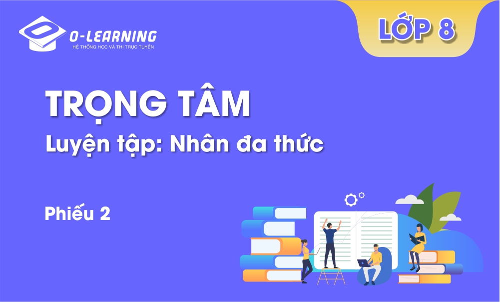 Toán 8 - Trọng Tâm - Phiếu 2. Luyện tập nhân đa thức